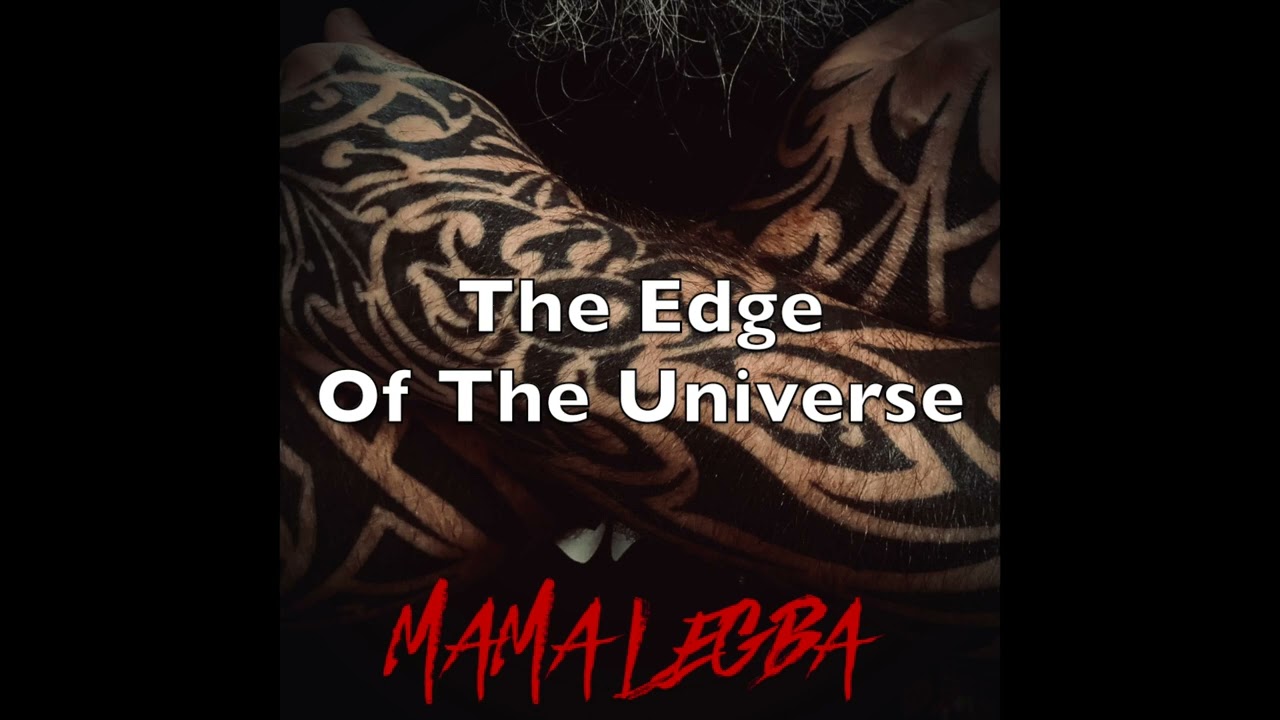 Mamalegba - 6/9 - The Edge Of The Universe