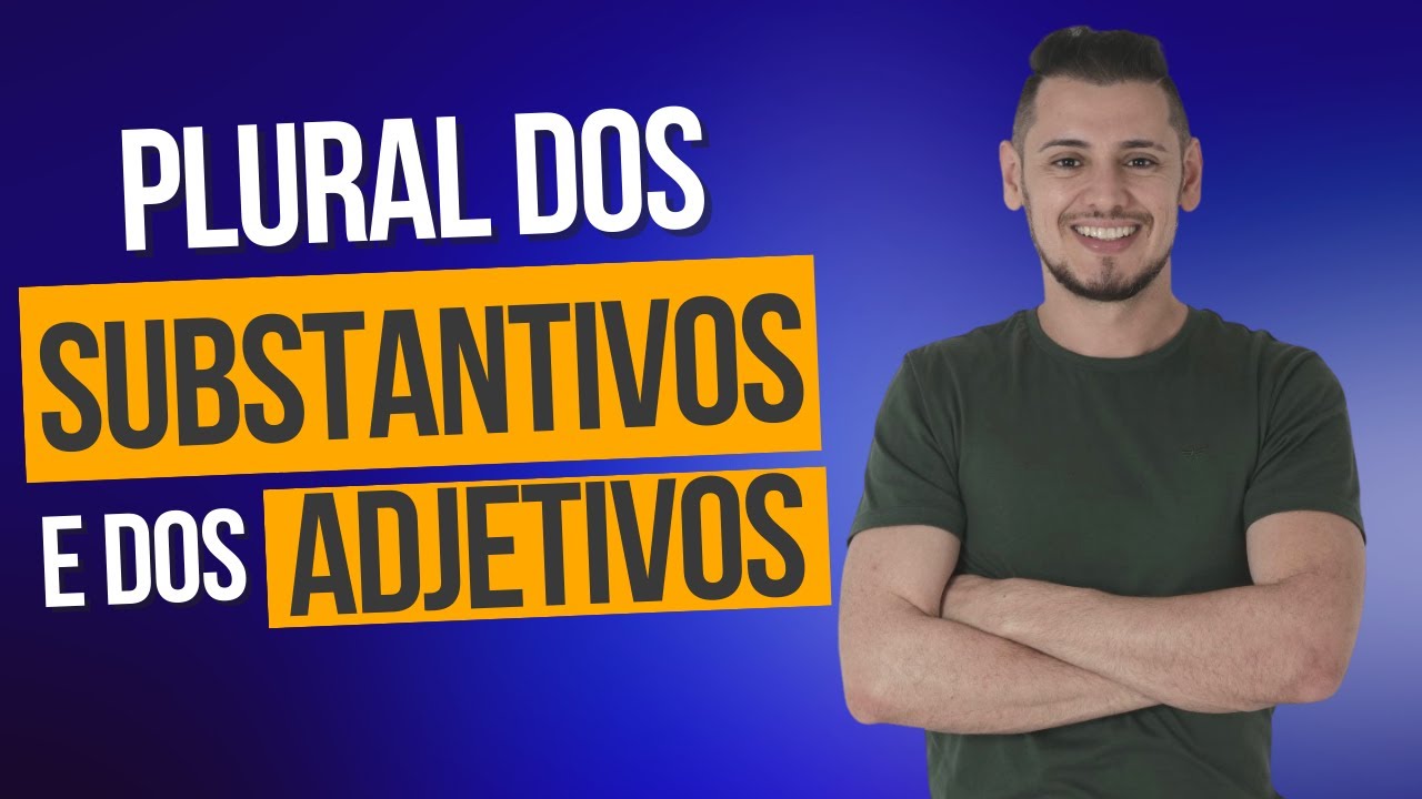Plural dos Substantivos e dos Adjetivos
