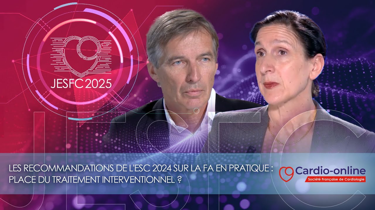 Les recommandations de l'ESC 2024 sur la FA en pratique : place du traitement interventionnel ?