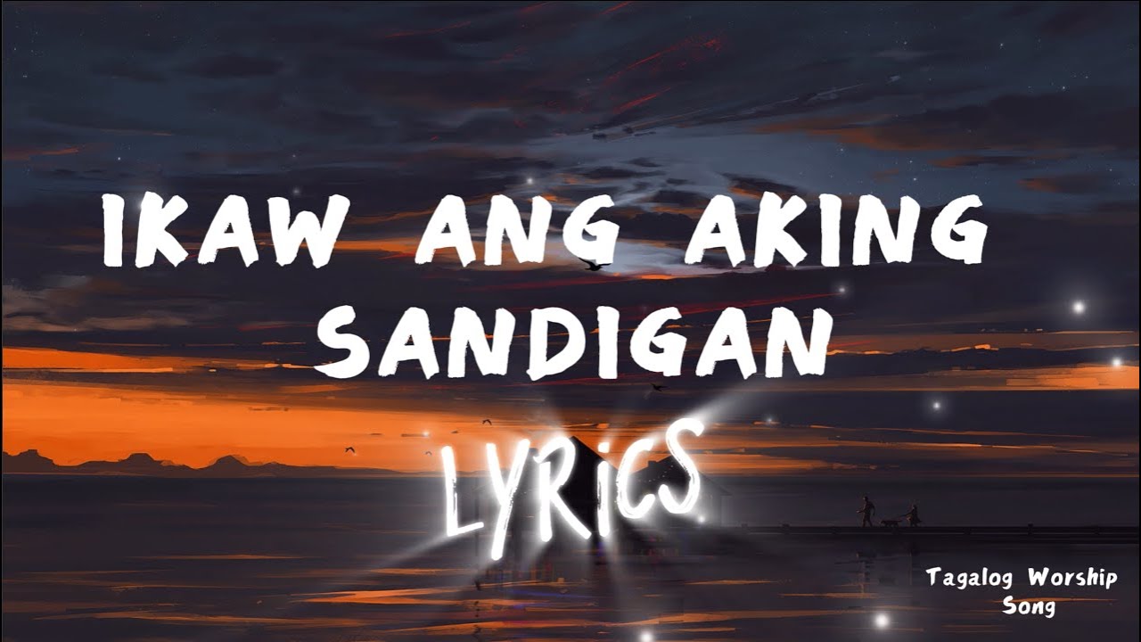 IKAW ANG AKING SANDIGAN - VIDEO LYRICS - TAGALOG WORSHIP SONGS