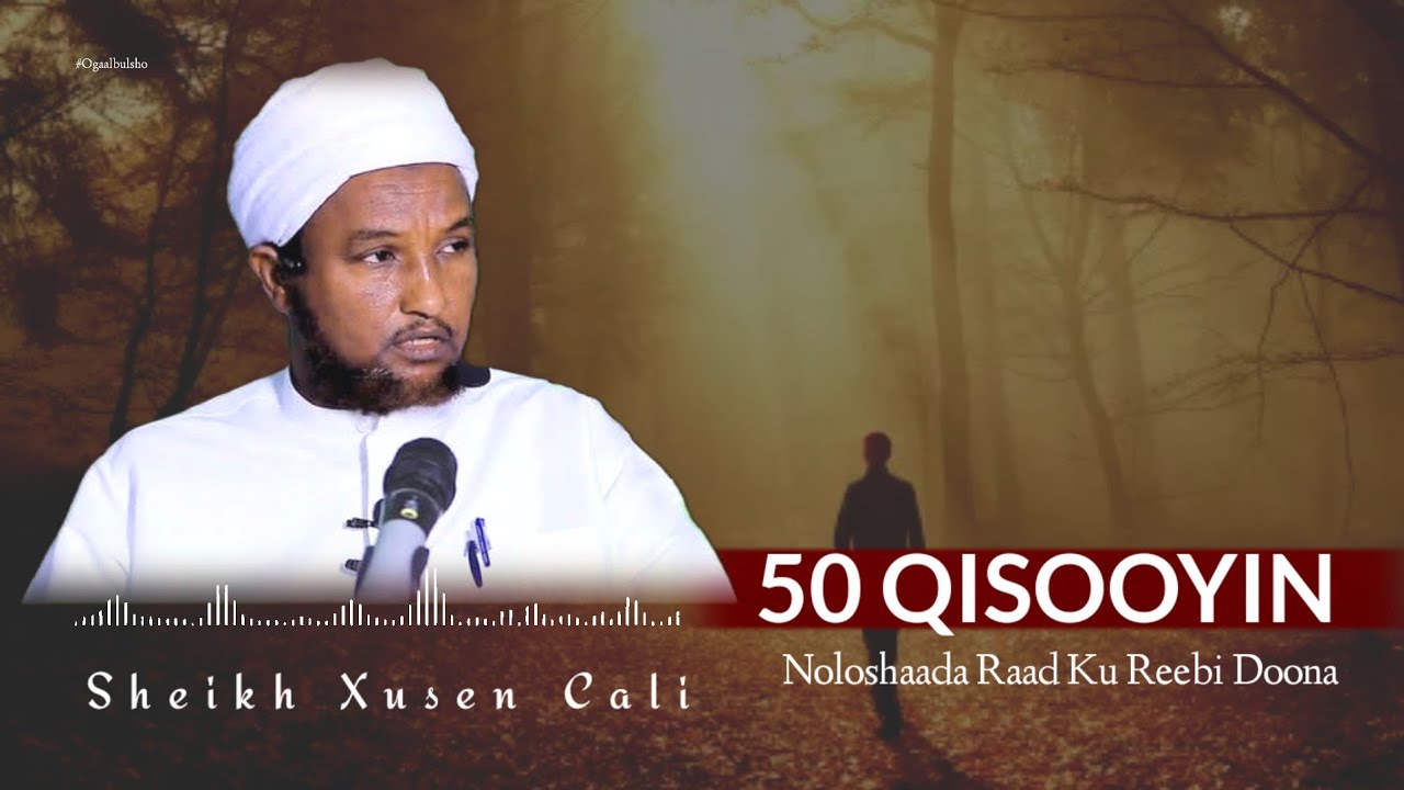 50 Qisooyin Qalbigaaga Raad Kureebi Doona 100% || Sh Xuseen Cali @OGAALBULSHO #sheekh_xuseen_cali