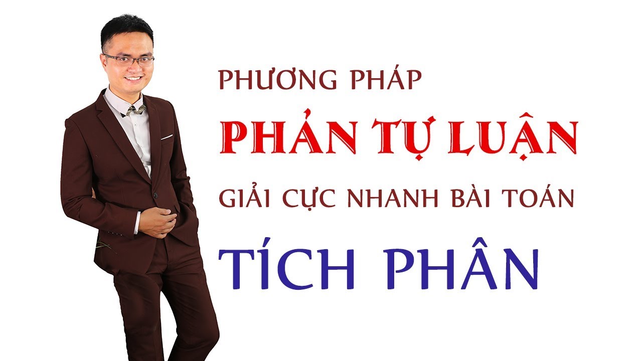 Giải cực nhanh bài toán Tích Phân bằng phương pháp Phản Tự Luận