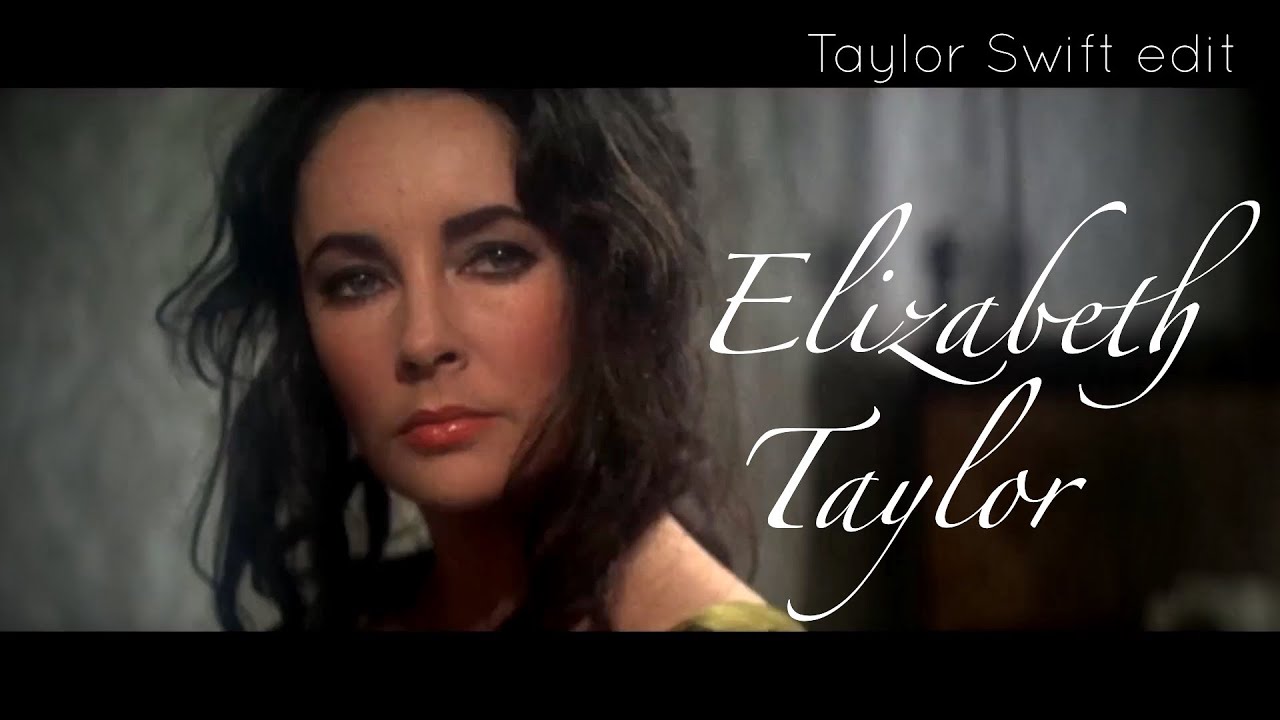 Elizabeth Taylor - Taylor Swift edit (Liz Taylor films)