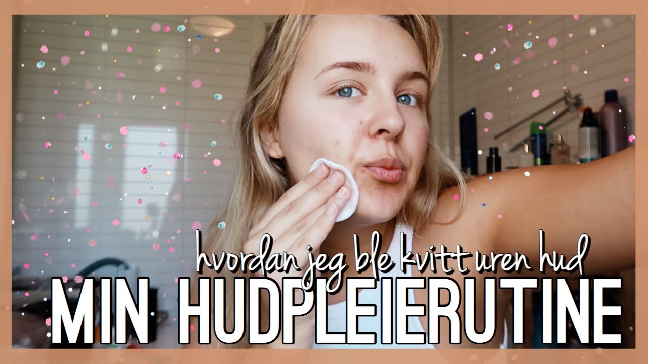 Min hudpleierutine • Bli kvitt kvisene