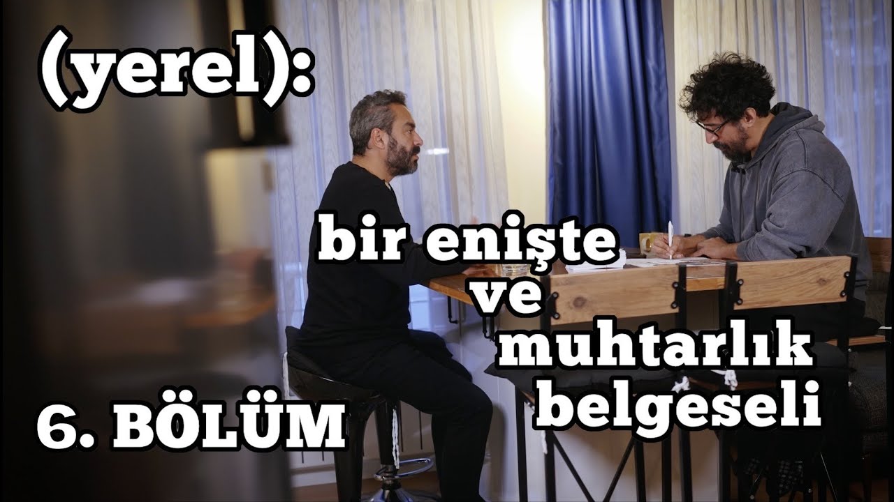 (yerel): bir enişte ve muhtarlık belgeseli - 6. b&ouml;l&uuml;m