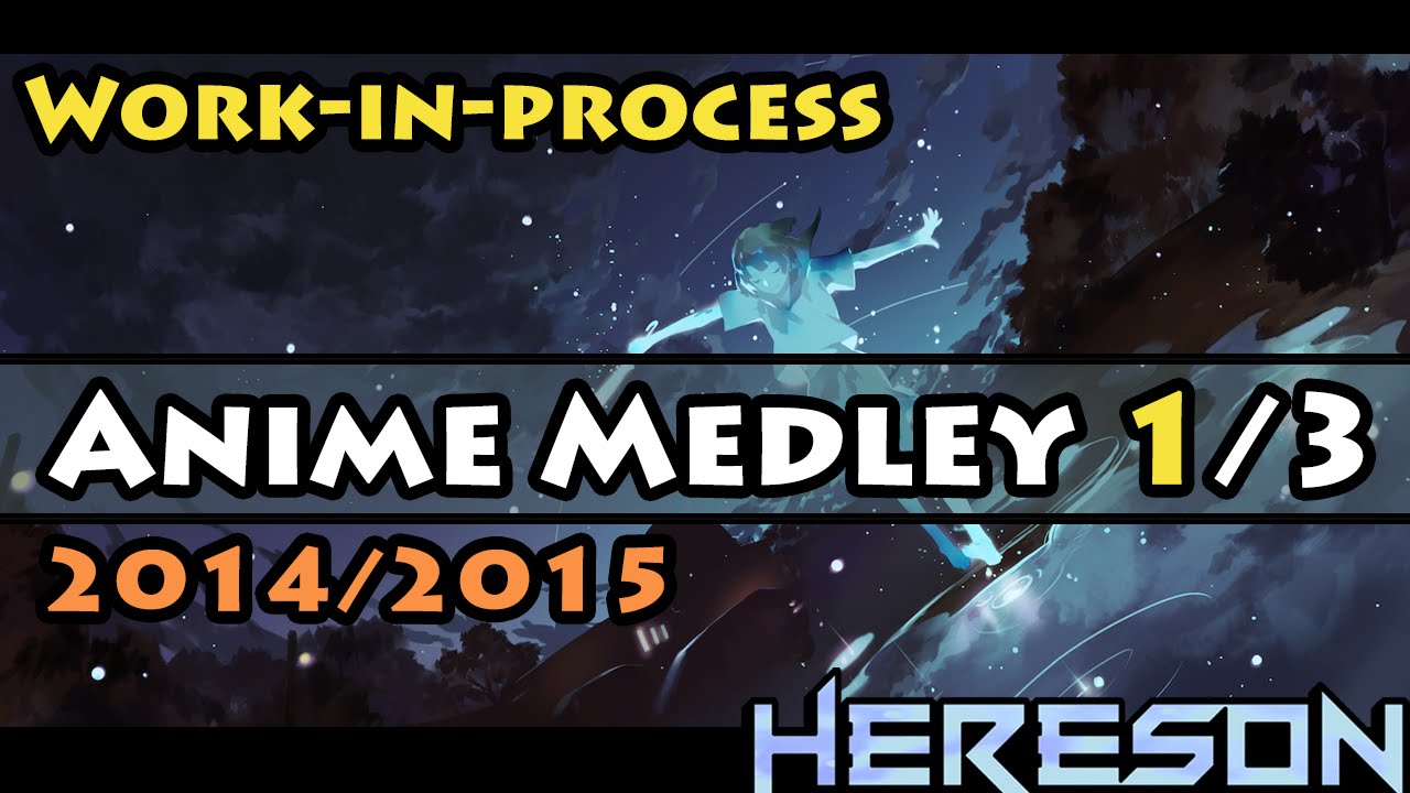 Work-in-Process Anime Medley - Part 1/3 【Hereson】