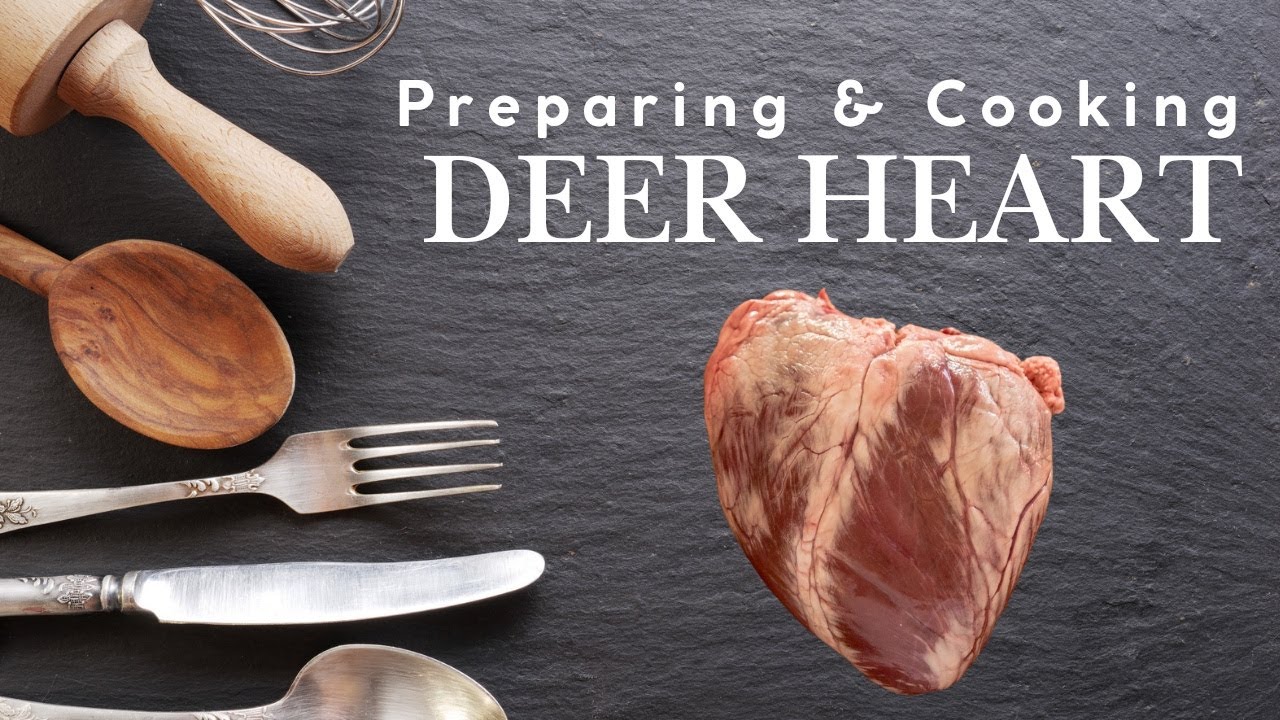 Preparing And Cooking A Deer Heart