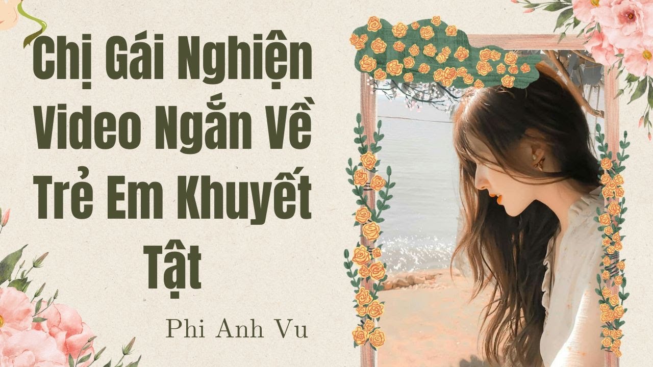 [Truyện Audio] Chị Gái Nghiện Video Ngắn Về Trẻ Em Khuyết Tật | Phi Anh Vũ
