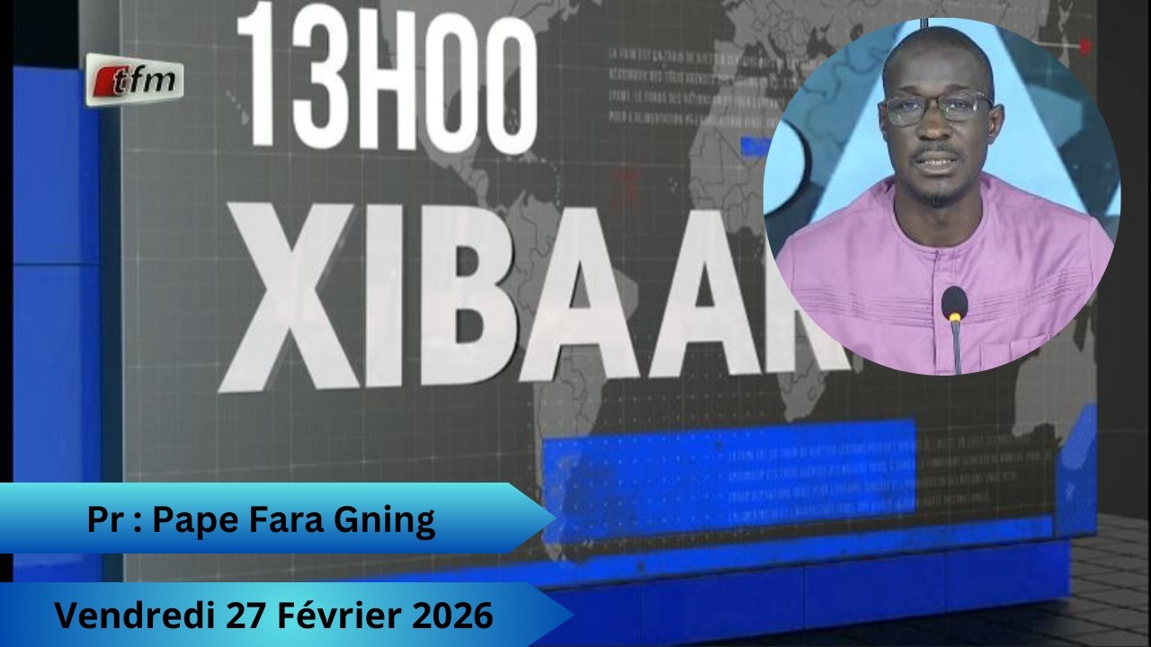 🚨🚨TFM LIVE : Xibaar Yi 13H - 27 Février 2026 - Pr : Papa Fara Gning