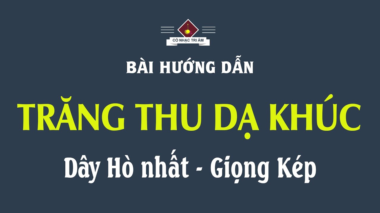 Bài hướng dẫn: TRĂNG THU DẠ KHÚC & VĨ TRĂNG THU | Dây Hò nhất - Giọng Kép | Cổ Nhạc Tri Âm