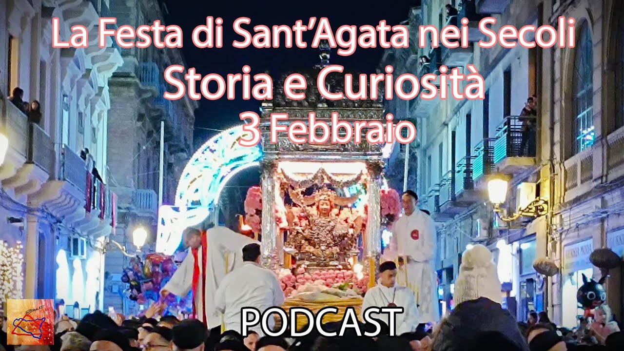 Catania - La Festa di S.Agata nei Secoli: Storia e curiosità (PODCAST 1 parte)