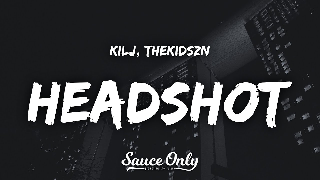 KILJ, Thekidszn - Headshot (Lyrics)