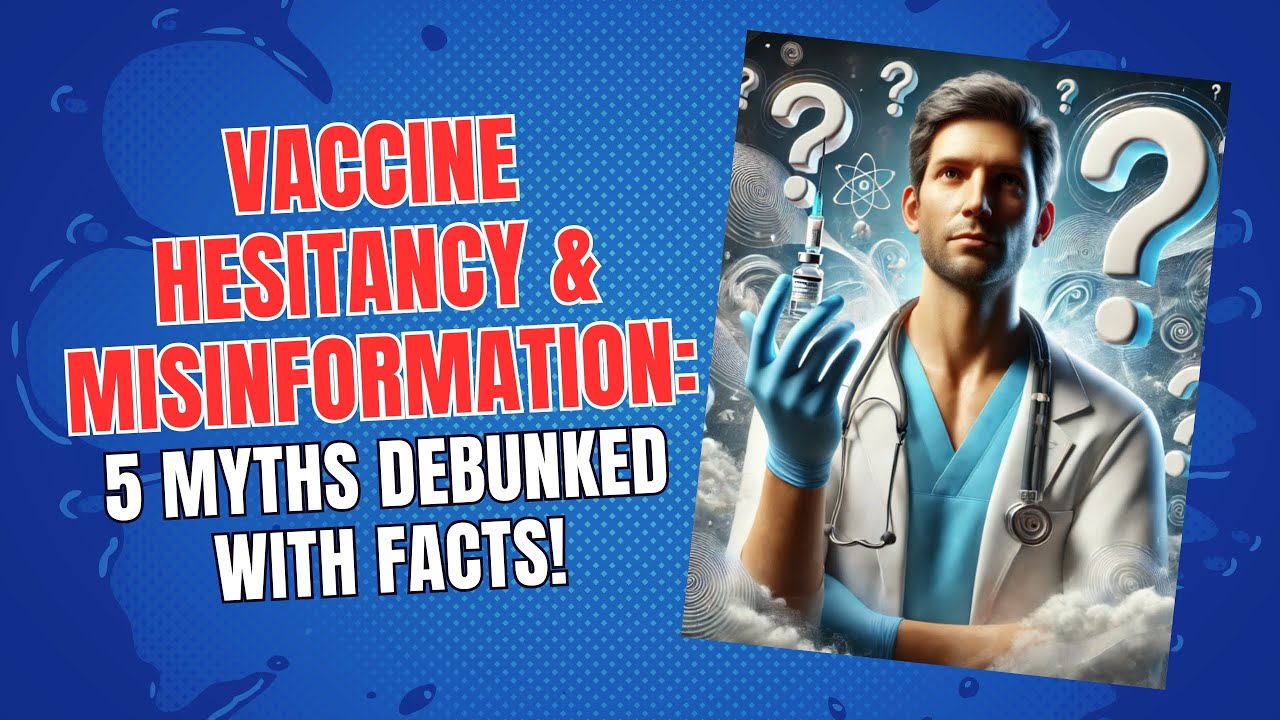 Vaccine Hesitancy & Misinformation: 5 Myths Debunked with Facts!