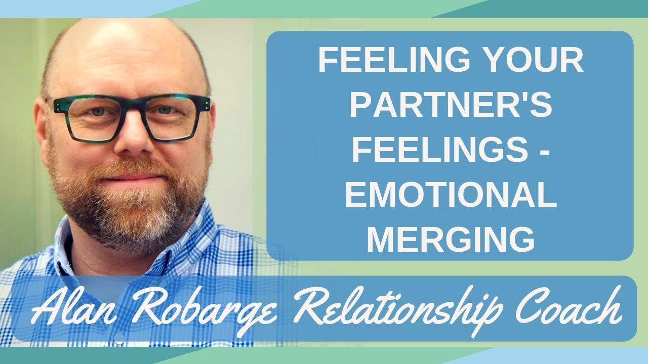 Feeling Your Partner's Feelings - Emotional Merging