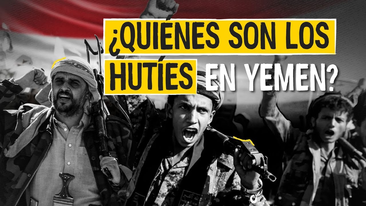¿Quiénes son los hutíes en Yemen?