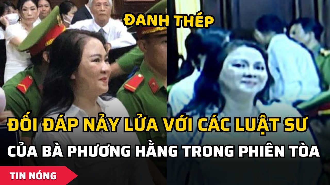 Xét xử bà Phương Hằng: Những màn đối đáp nảy lửa với luật sư các bên