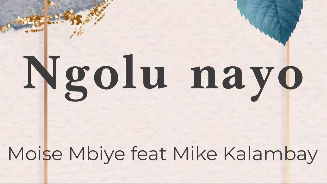 Ngolu Nayo - Moise Mbiye feat. Mike Kalambay (lyrics/parole/songtext)
