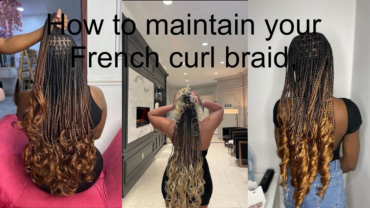 HOW TO MAINTAIN FRENCH CURL BRAIDS