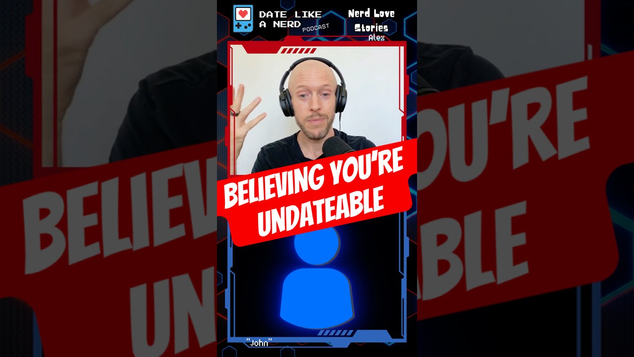 Believing You're Undateable #datingadvice #nerd #podcast
