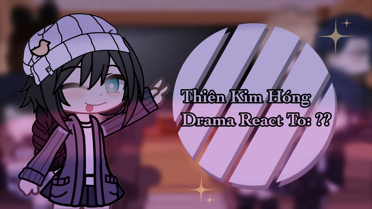 Thiên Kim Hóng Drama React To: ?? [1/?]