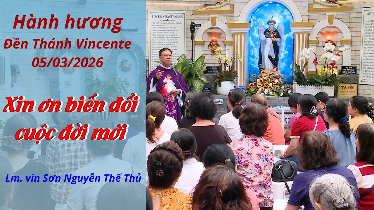 XIN ƠN BIẾN ĐỔI CUỘC ĐỜI MỚI - Hành hương khấn Thánh Vincente 05/03/2026