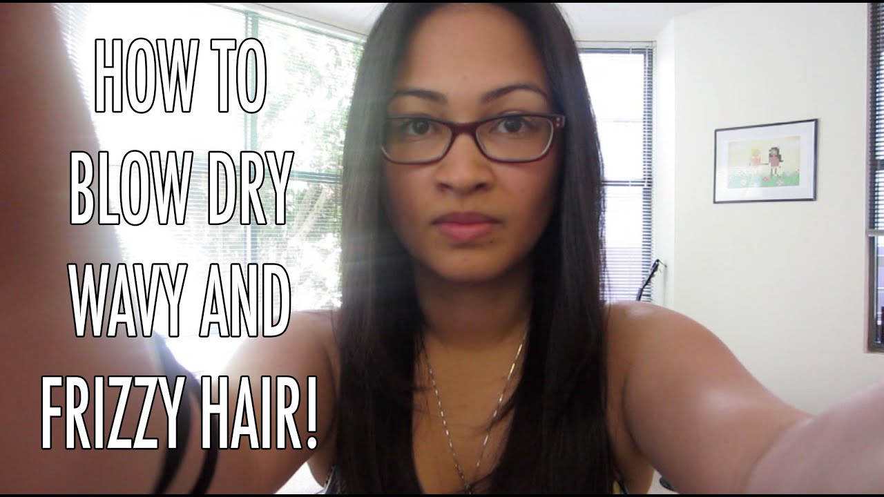 How to Blow Dry Wavy/Frizzy Hair