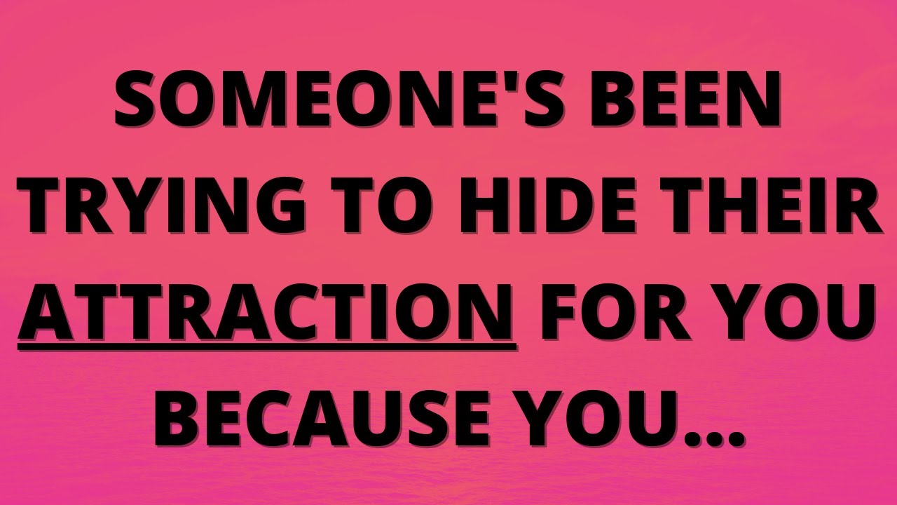 💌 Someone's been trying to hide their attraction for you because you...
