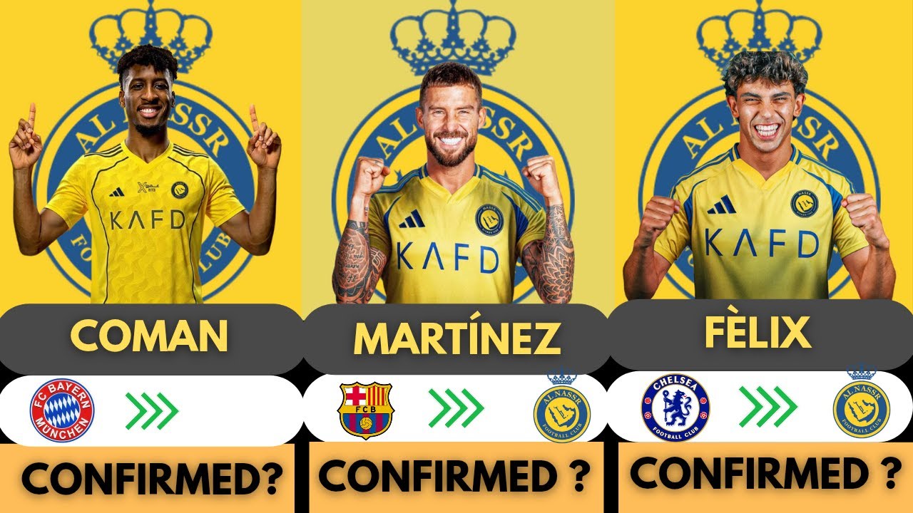 🚨AL NASSR CONFIRMED TRANSFERS AND RUMOURS 2025 🔥Conman,Martinez,F&egrave;lix✅️