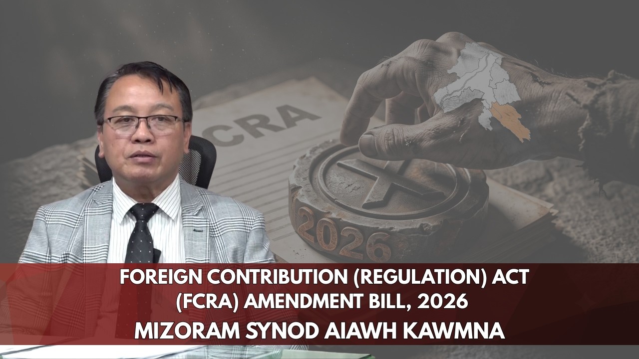 FCRA AMENDMENT BILL 2026 | MIZORAM SYNOD AIAWH KAWMNA