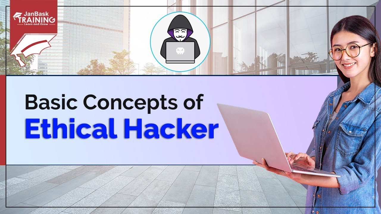 What is Ethical Hacking? Basic Concepts of Ethical Hacking | Cybersecurity Course | JanBask Training