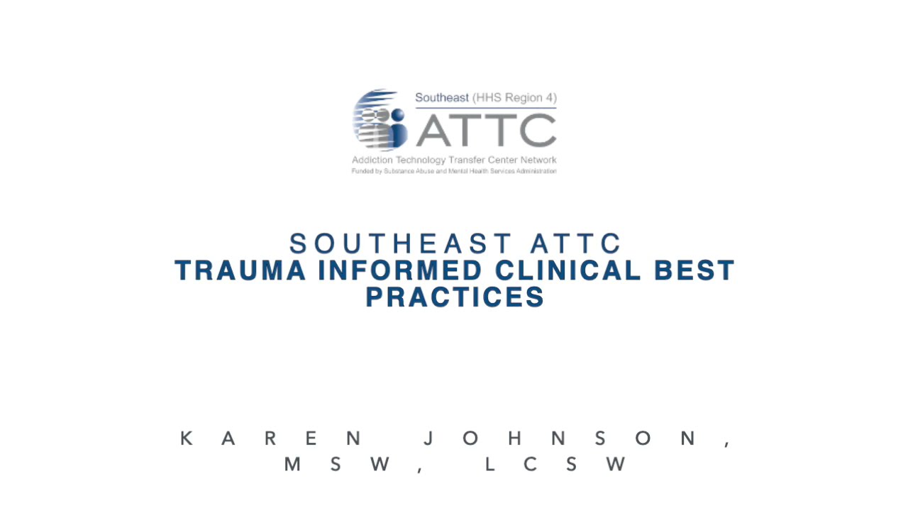 Southeast ATTC: Trauma Informed Clinical Best Practices