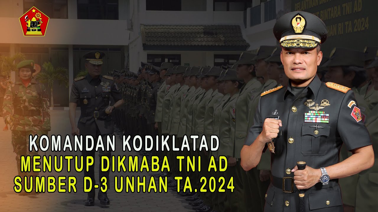 KOMANDAN KODIKLATAD MENUTUP DIKMABA TNI AD SUMBER D-3 UNHAN RI TA 2024