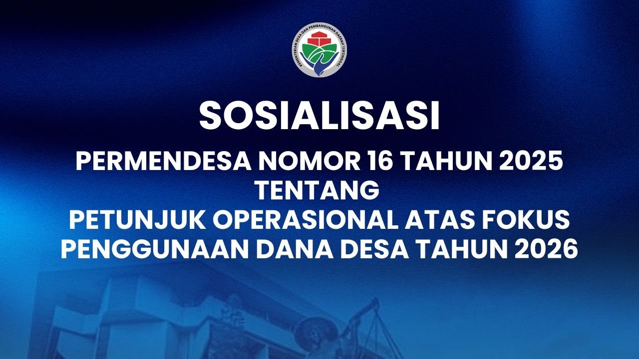 SOSIALISASI PERMENDESA NOMOR 16 TAHUN 2025  PETUNJUK OPERASIONAL FOKUS PENGGUNAAN DANA DESA 2026