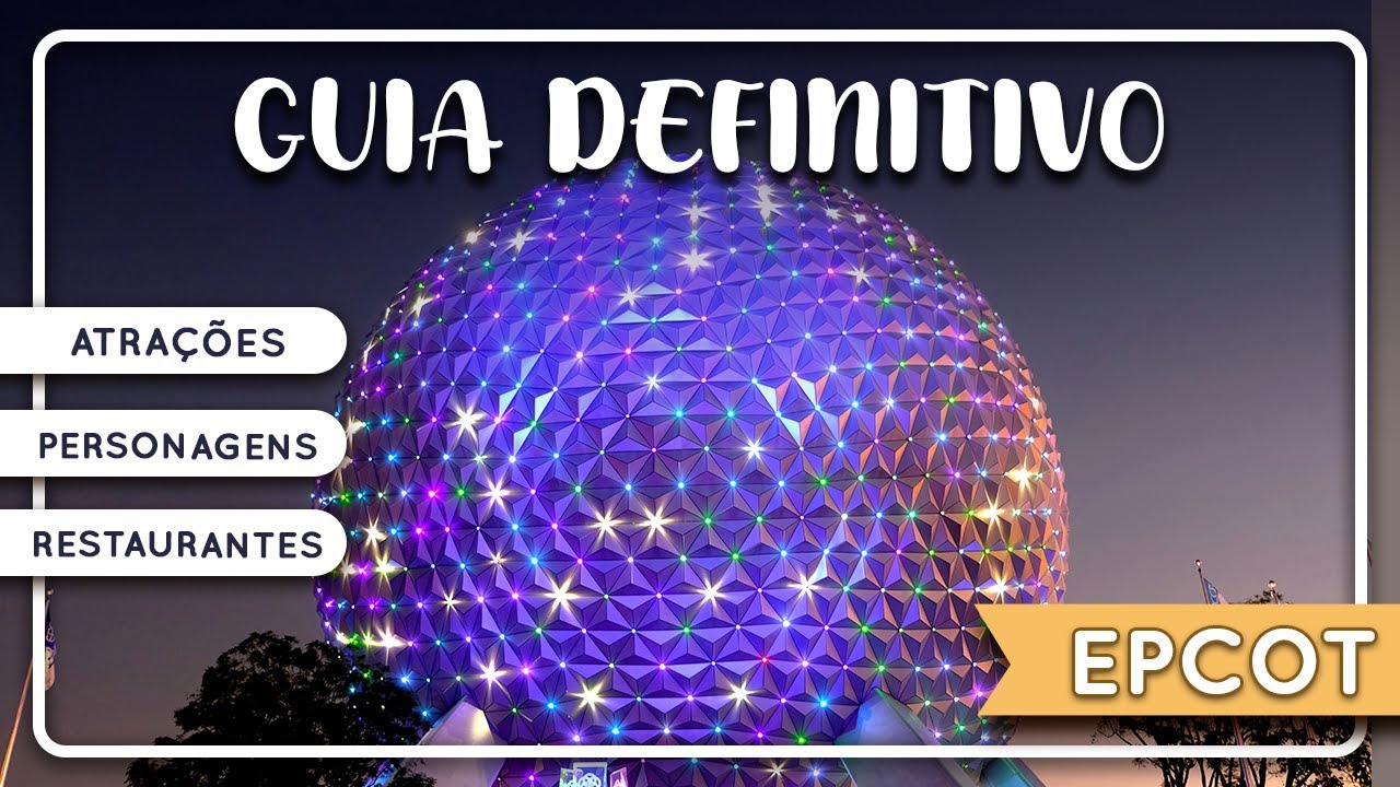 Guia Completo do EPCOT 2025 | Atra&ccedil;&otilde;es, Shows, Personagens, Restaurantes e mais