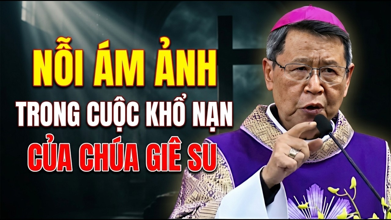 NỖI ÁM ẢNH TRONG CUỘC KHỔ NẠN CỦA CHÚA GIÊ SU . ĐỨC CHA KHẢM GIẢNG MỚI NHẤT