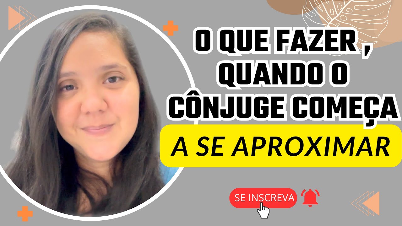 O QUE FAZER, QUANDO O CÔNJUGE COMEÇA A SE APROXIMAR