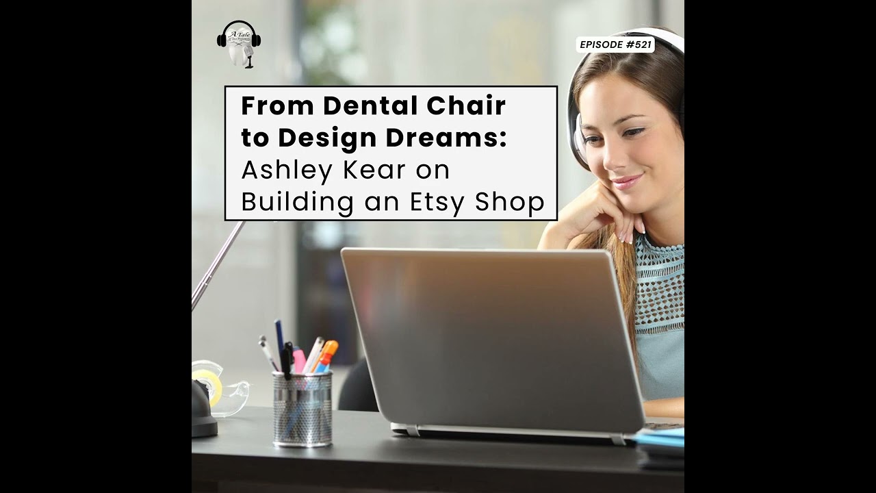 521 From Dental Chair to Design Dreams: Ashley Kear on Building an Etsy Shop