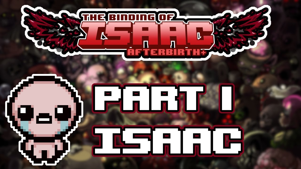 The Binding of Isaac Afterbirth+ - Part 1 - [Isaac]