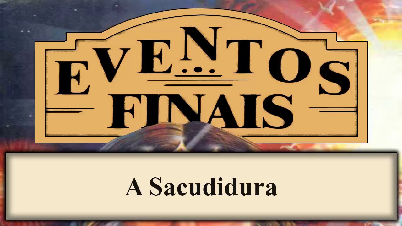 Eventos Finais - Capítulo 12 - A Sacudidura
