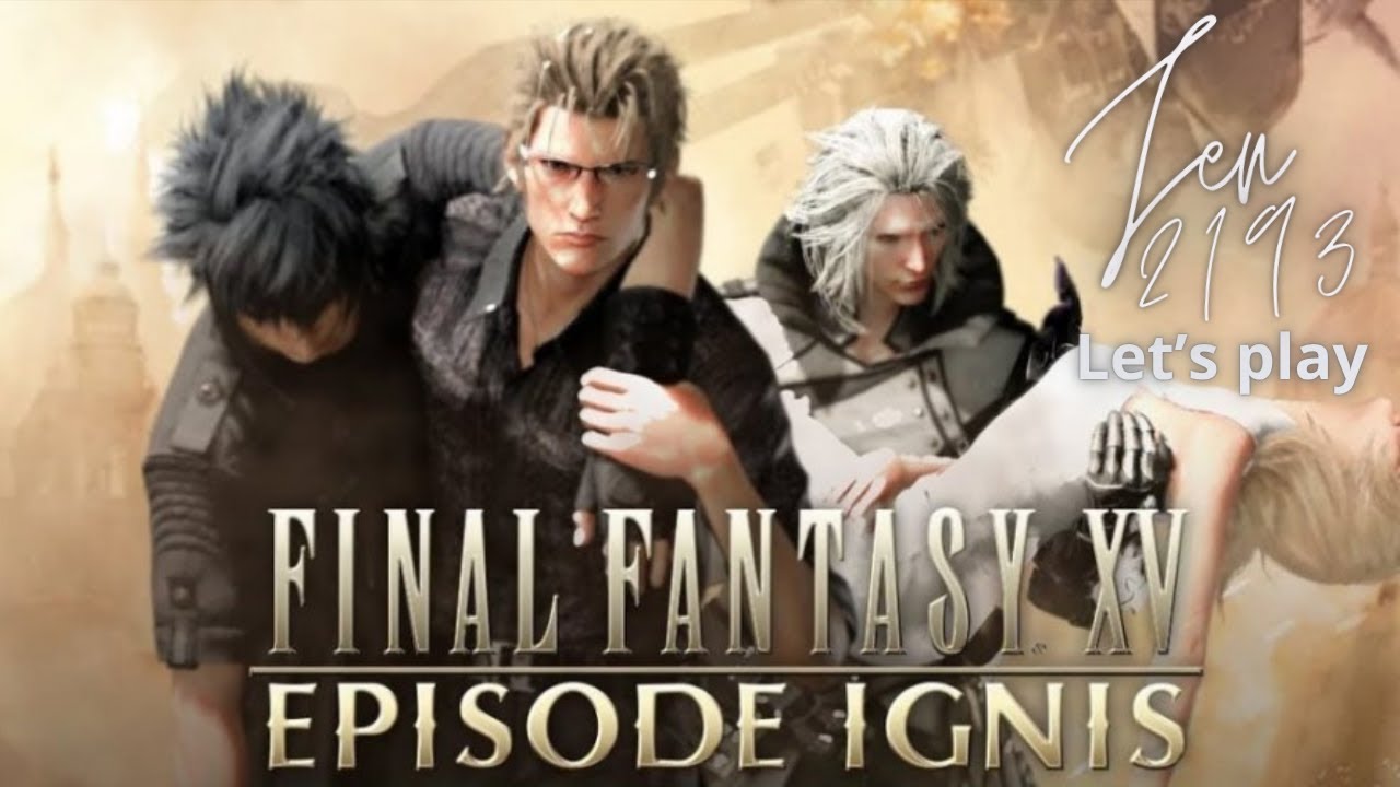 FINAL FANTASY XV - Let's play &Eacute;PISODE IGNIS (DLC)