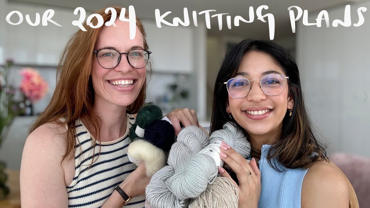 Our 2024 knitting plans / Make 9 (a knitting podcast that's better late than never)