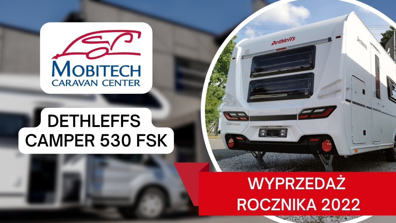 WYPRZEDAŻ ROCZNIKA 2022! 😍 DETHLEFFS CAMPER 530 FSK