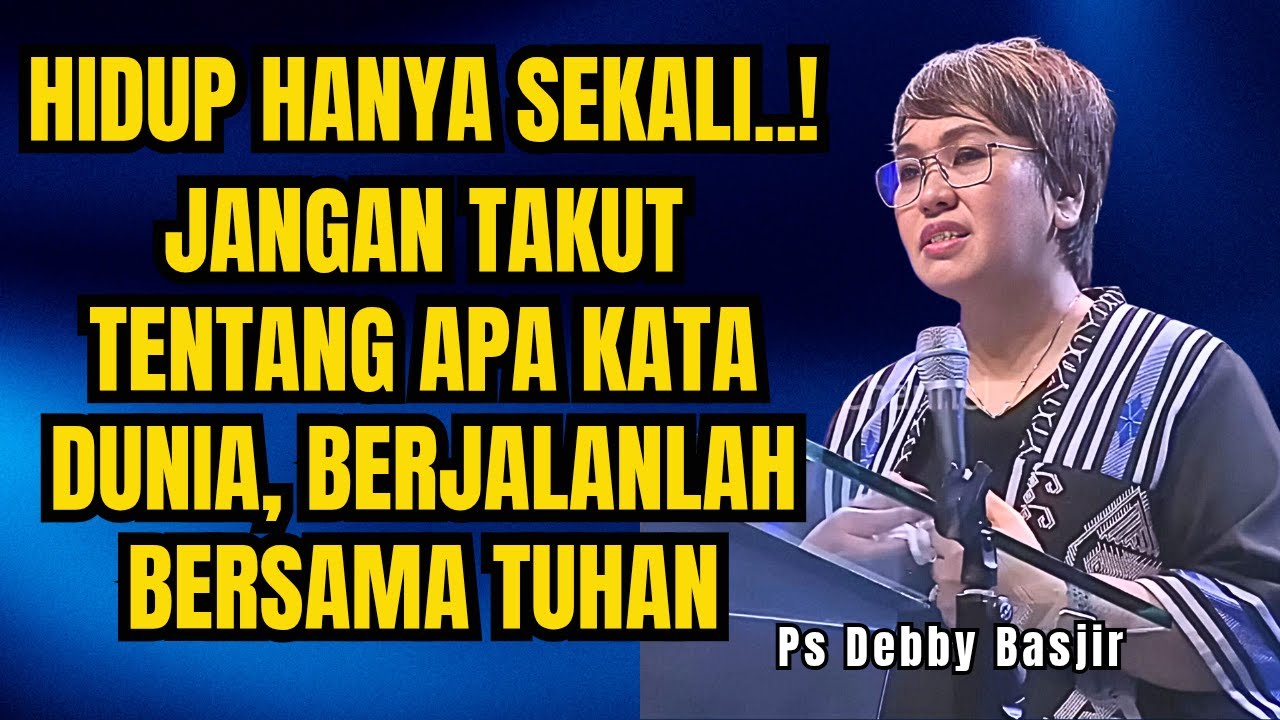 HIDUP HANYA SEKALI, JANGAN TAKUT APA KATA DUNIA - PS DEBBY BASJIR - EVANGELIUM