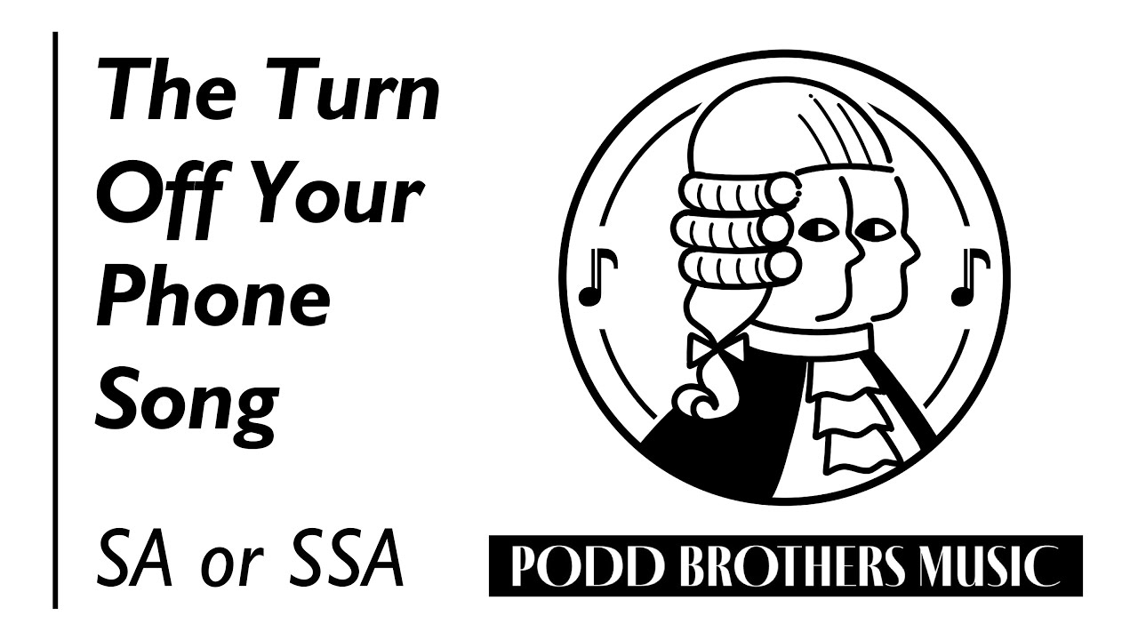 The Turn Off Your Phone Song (SA or SSA Choir) - Arranged by Adam and Matt Podd