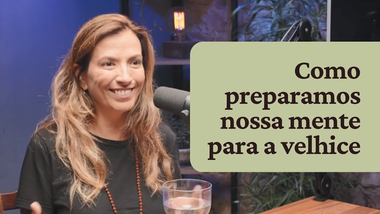 Como preparamos nossa mente para a Velhice