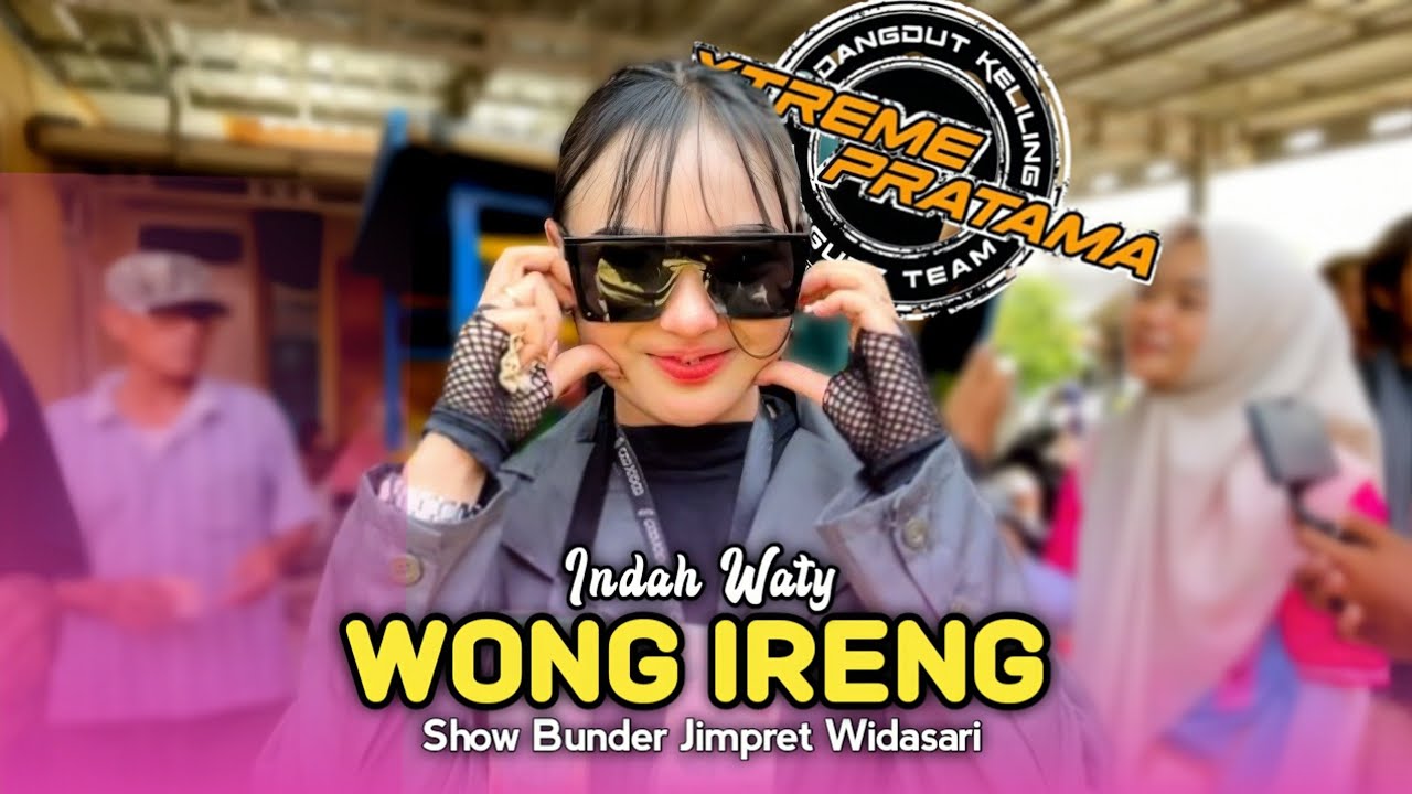 WONG IRENG • INDAH WATY • XTREME PRATAMA OLD • Show Bunder Jimpret Widasari 