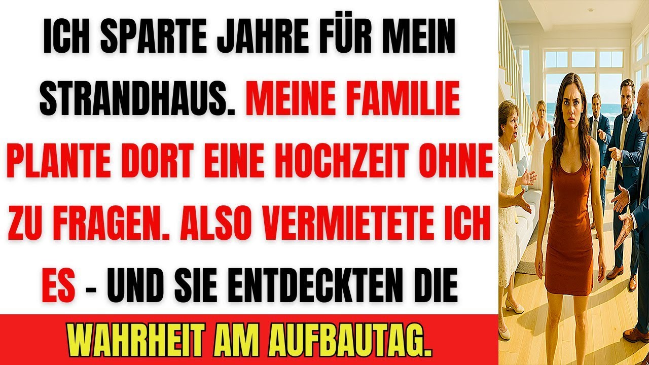 Meine Familie plante eine Hochzeit in MEINEM Strandhaus – ohne mich zu fragen!