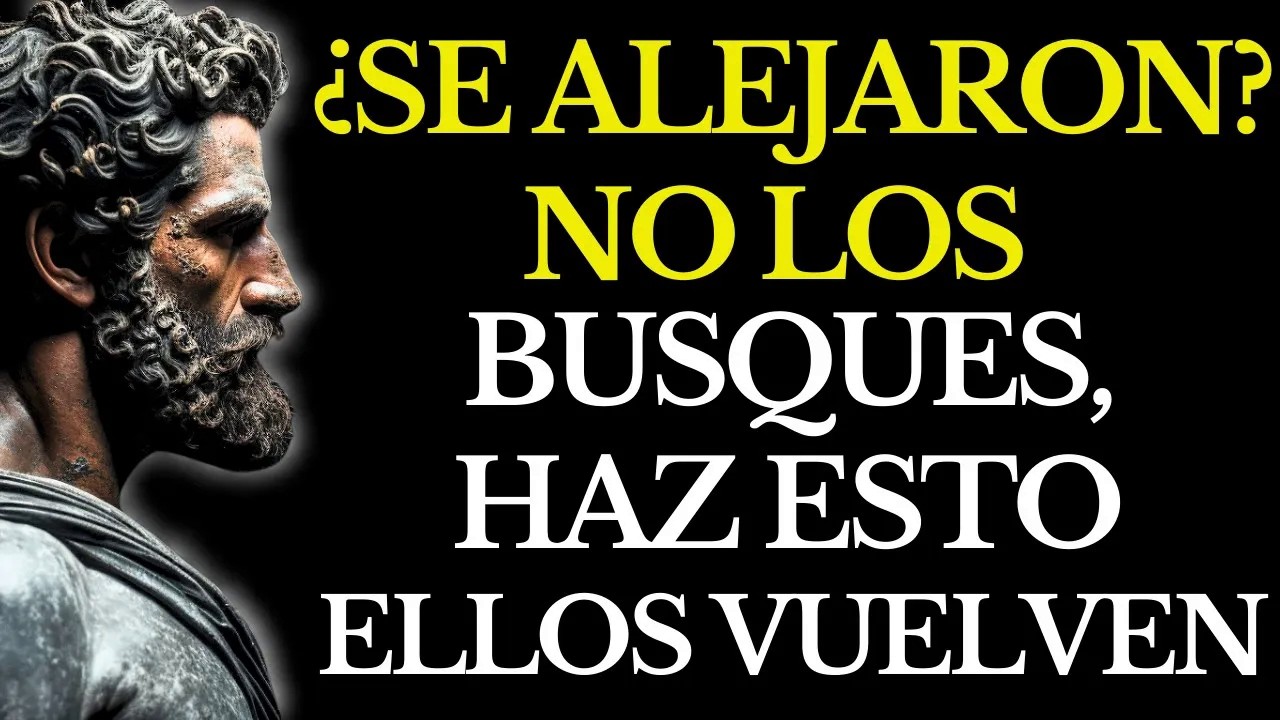 RECUPERA A QUIEN SE ALEJÓ SIN BUSCARLO… EL SECRETO ESTOICO QUE LOS HACE VOLVER ｜ ESTOICISMO