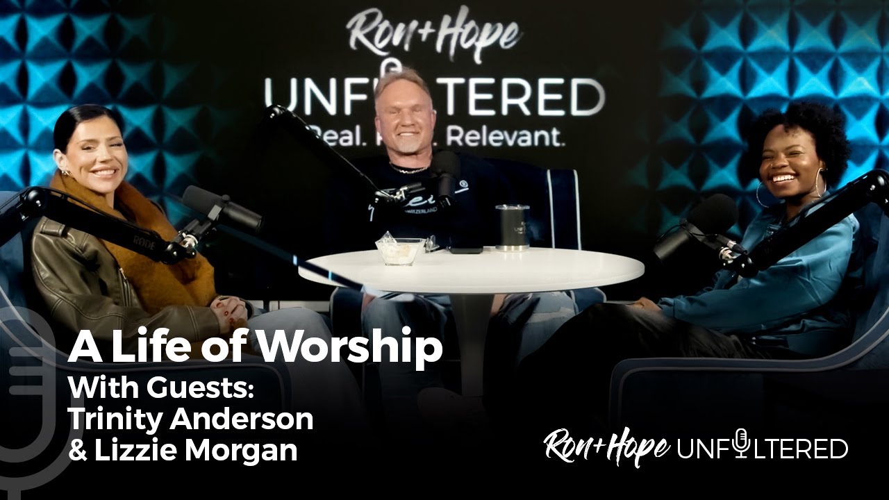 A Life of Worship with Guests Trinity Anderson & Lizzie Morgan | Ron + Hope: Unfiltered