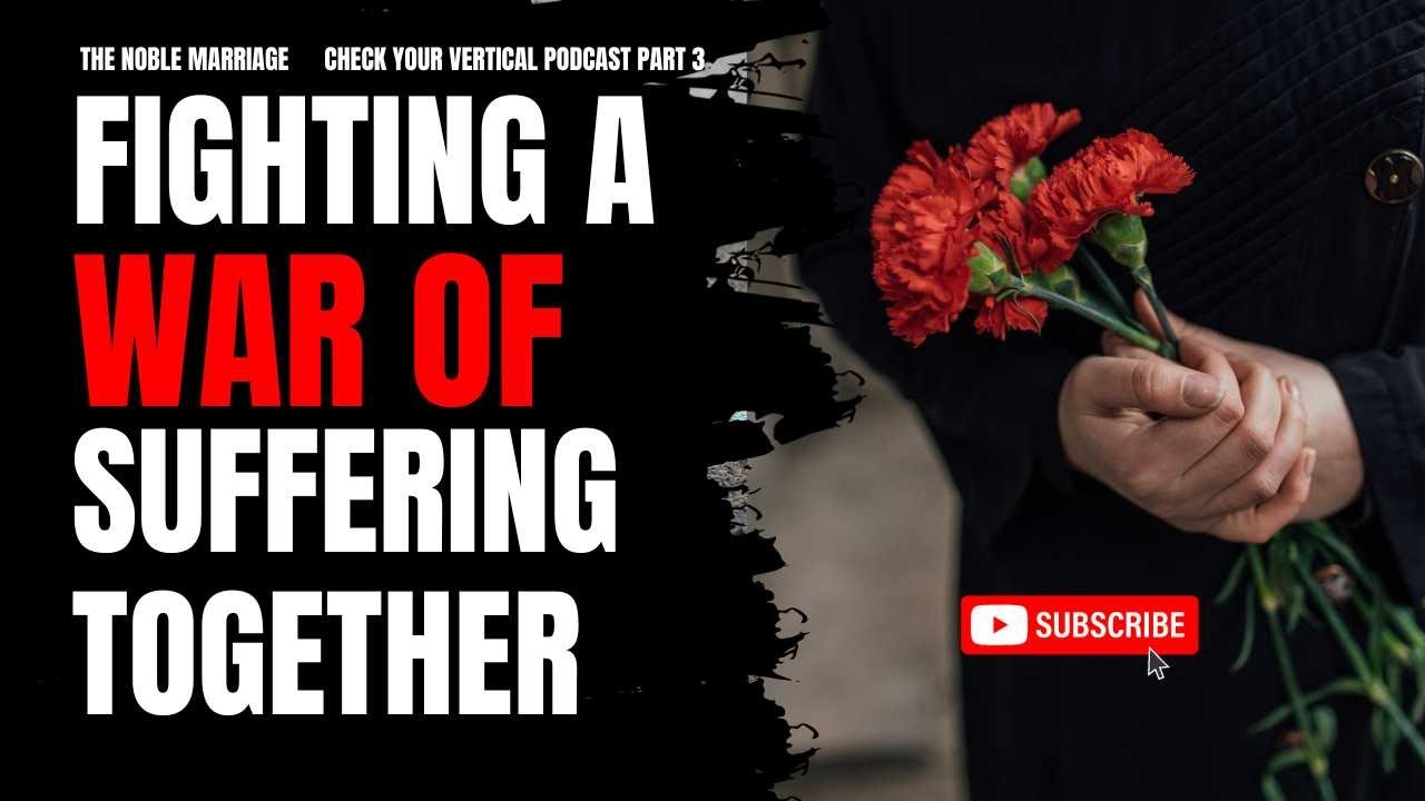 UNEXPECTED DEATH & SUFFERING AFTER BETRAYAL- Part 3 Check Your Vertical Podcast | The Noble Marriage